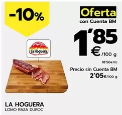 Oferta de La Hoguera - Lomo Raza Duroc por 1,85€ en BM Supermercados