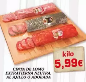 Oferta de Cinta De Lomo Extratierna Neutra, Al Ajillo O Adobada por 5,99€ en Supermercados Piedra