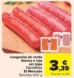 Oferta de Carrefour - Longaniza de cerdo blanca o roja sin tripa El Mercado por 3,39€ en Carrefour Market