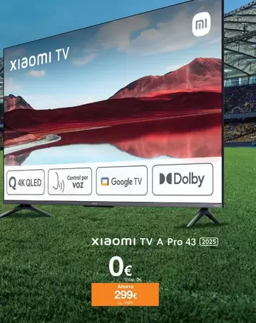 Oferta de Xiaomi - Tv A Pro 43 por 299€ en Orange