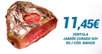 Oferta de Ventula - Jamón Curado S/H  por 11,45€ en Dialsur Cash & Carry