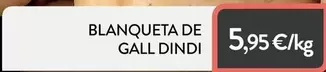 Oferta de Blanqueta De Gall Dindi por 5,95€ en Plusfresc