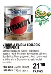 Oferta de Titanlux - Vernis A L'aigua Ecológic Intemperie por 21,95€ en Optimus