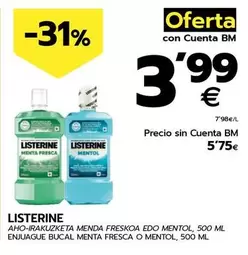 Oferta de Listerine - Enjuague Bucal Menta Fresca O Mentol por 5,75€ en BM Supermercados