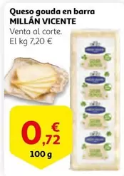 Oferta de Millán Vicente - Queso Gouda En Barra por 0,72€ en Alcampo