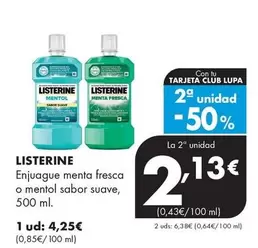 Oferta de Listerine - Enjuague Menta Fresca O Mentol Sabor Suave por 4,25€ en Supermercados Lupa