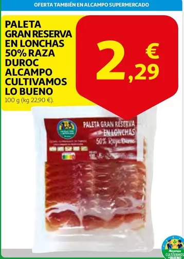 Oferta de Alcampo - Paleta Gran Reserva En Lonchas 50% Raza Duroc Alcampo Cultivamos por 2,29€ en Alcampo