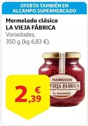 Oferta de La Vieja Fábrica - Mermelada Clasica por 2,39€ en Alcampo
