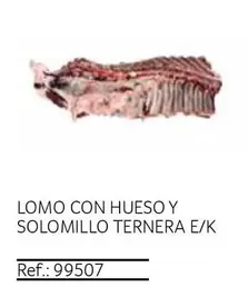 Oferta de Lomo Con Hueso Y Solomillo Ternera E/k en Gros Mercat