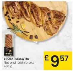 Oferta de Eroski Seleqtia - Nut And Raisin Braid por 9,57€ en Eroski