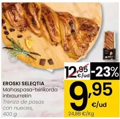 Oferta de Eroski Seleqtia - Trenza De Pasas Con Nueces por 9,95€ en Eroski