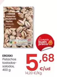 Oferta de Eroski - Pistachos Tostados-Salados por 5,68€ en Eroski