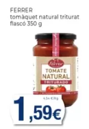 Oferta de Ferrer - Tomàquet Natural Triturat Flasco por 1,59€ en Supermercats Jespac