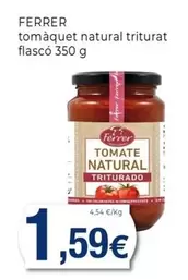 Oferta de Ferrer - Tomàquet Natural Triturat Flasco por 1,59€ en Keisy
