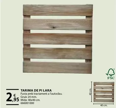 Oferta de Tarima De Pi Lara por 2,95€ en Fes Més