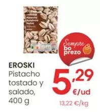 Oferta de Eroski - Pistacho Tostado Y Salado por 5,29€ en Eroski