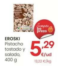 Oferta de Eroski - Pistacho Tostado Y Salado por 5,29€ en Eroski