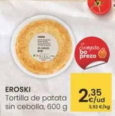 Oferta de Eroski - Tortilla De Patata Sin Cebolla por 2,35€ en Eroski