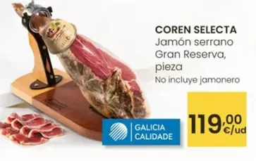 Oferta de Coren Selecta  - Jamon Serrano Gran Reserva, Pieza por 119€ en Eroski