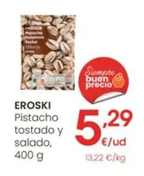 Oferta de Eroski - Pistacho Tostado Y Salado por 5,29€ en Eroski