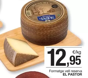 Oferta de El Pastor - Formatge Vell Reserva por 12,95€ en BonpreuEsclat