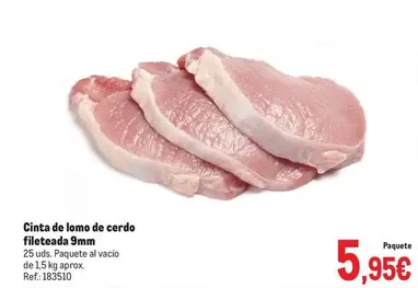 Oferta de Cinta De Lomo De Cerdo Fileteada 9mm por 5,95€ en Makro