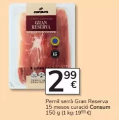 Oferta de Consum - Pernil serrà Gran Reserva 15 mesos curació por 2,99€ en Consum
