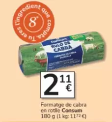 Oferta de Consum - Formatge De Cabra En Rotlle por 2,11€ en Consum