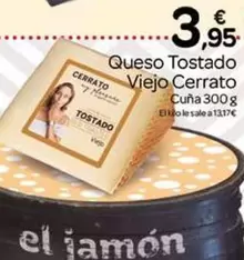 Oferta de Cerrato - Queso Tostado Viejo por 3,95€ en Supermercados El Jamón