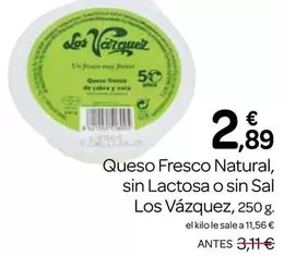 Oferta de Los Vázquez - Queso Fresco Natural, Sin Lactosa O Sin Sal por 2,89€ en Supermercados El Jamón