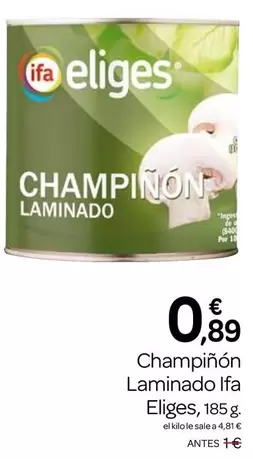 Oferta de Ifa Eliges - Champinon Laminado por 0,89€ en Supermercados El Jamón