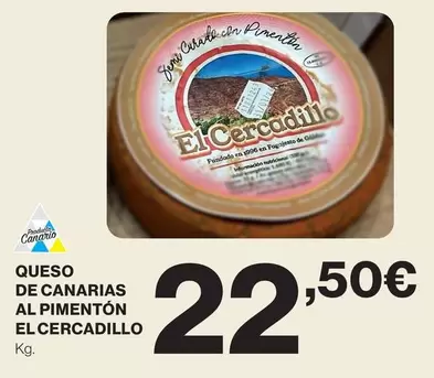 Oferta de Queso De Canarias Al Pimentón El Cercadillo por 22,5€ en Hipercor