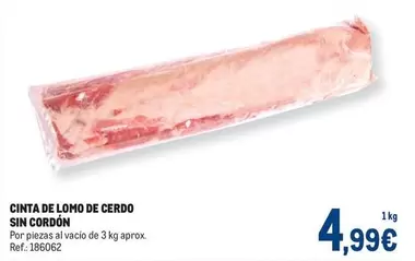 Oferta de Cinta De Lomo De Cerdo Sin Cordon por 4,99€ en Makro