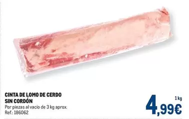 Oferta de Cinta De Lomo De Cerdo Sin Cordon por 4,99€ en Makro