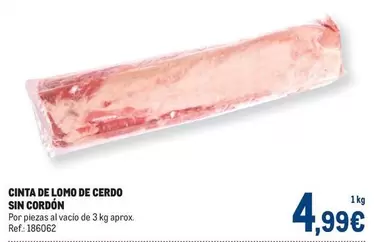 Oferta de Cinta De Lomo De Cerdo Sin Cordon por 4,99€ en Makro