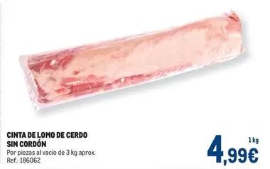 Oferta de Cinta De Lomo De Cerdo Sin Cordon por 4,99€ en Makro