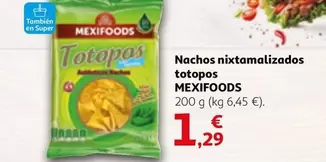 Oferta de Mexifoods - Nachos Nixtamalizados Totopos por 1,29€ en Alcampo