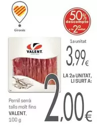 Oferta de Valent - Pernil Serrà Talls Molt Fins por 3,99€ en Valvi Supermercats