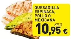 Oferta de Quesadilla Espinaca, Pollo O Mexicana por 10,95€ en Hiperber