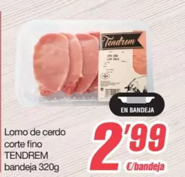 Oferta de Tendrem - Lomo De Cerdo Corte Fino por 2,99€ en SPAR Fragadis