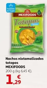 Oferta de Mexifoods - Nachos Nixtamalizados Totopos por 1,29€ en Alcampo