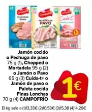 Oferta de Campofrío - Jamon Cocido O Pechuga De Pavo, Chopped O Mortadela O Jamón O Pavo Cuida-t+ O Jamon De Pavo O Paleta Cocida Finas Lonchas por 1€ en Carrefour