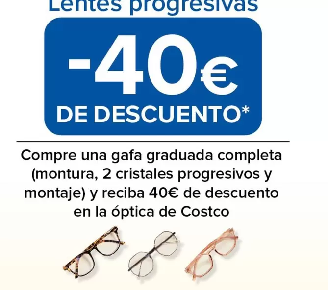 Oferta de Compre Una Gafa Graduada Completa (montura, 2 Cristales Progresivos Y Montaje) Y Reciba por 40€ en Costco