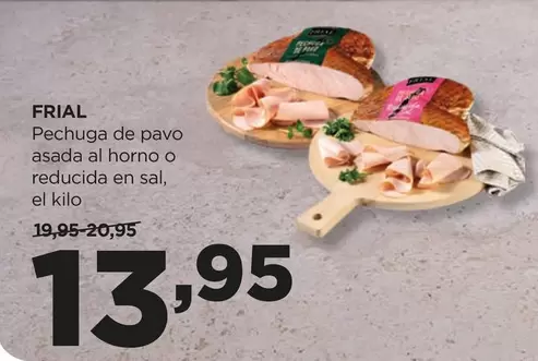 Oferta de Frial - Pechuga De Pavo Asada Al Horno O Reducida En Sal por 13,95€ en Alimerka