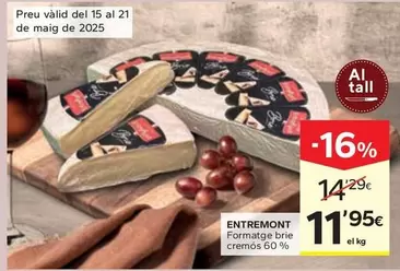 Oferta de Entremont - Formatge Brie Cremos 60% por 11,95€ en Caprabo