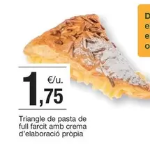 Oferta de Triangle De Pasta De Full Farcit Amb Crema D'Elaboració Pròpia por 1,75€ en BonpreuEsclat
