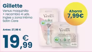 Oferta de Gillette - Venus maquinilla + recambio 4 uds. ingles y Zona intima Satin Care por 19,99€ en Clarel