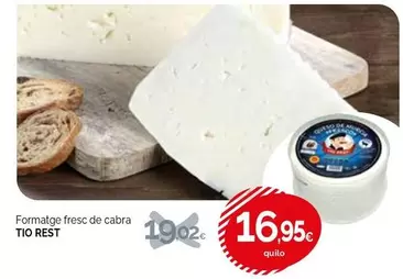 Oferta de Tio Rest - Formatge Fresc De Cabra por 16,95€ en Condis